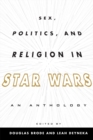 Image for Sex, politics, and religion in Star Wars: an anthology