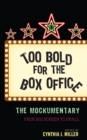 Image for Too bold for the box office: the mockumentary from big screen to small