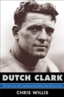 Image for Dutch Clark : The Life of an NFL Legend and the Birth of the Detroit Lions