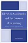 Image for Libraries, classrooms, and the interests of democracy: marking the limits of neoliberalism