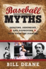 Image for Baseball myths: debating, debunking, and disproving tales from the diamond