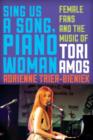 Image for Sing us a song, piano woman  : female fans and the music of Tori Amos