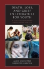 Image for Death, Loss, and Grief in Literature for Youth : A Selective Annotated Bibliography for K-12