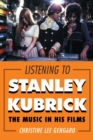 Image for Listening to Stanley Kubrick: The Music in His Films