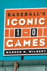 Image for 1-0: baseball&#39;s iconic 1-0 games