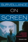 Image for Surveillance on Screen : Monitoring Contemporary Films and Television Programs
