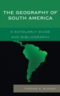Image for The geography of South America: a scholarly guide and bibliography