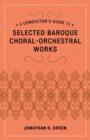 Image for A Conductor&#39;s Guide to Selected Baroque Choral-Orchestral Works