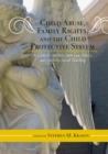 Image for Child Abuse, Family Rights, and the Child Protective System : A Critical Analysis from Law, Ethics, and Catholic Social Teaching