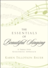 Image for The essentials of beautiful singing: a three-step kinesthetic approach