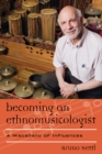Image for Becoming an Ethnomusicologist : A Miscellany of Influences