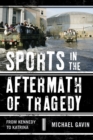 Image for Sports in the aftermath of tragedy  : from Kennedy to Katrina