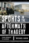 Image for Sports in the aftermath of tragedy: from Kennedy to Katrina
