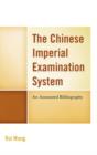 Image for The Chinese Imperial Examination System : An Annotated Bibliography
