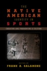 Image for The Native American Identity in Sports : Creating and Preserving a Culture