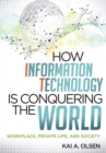 Image for How information technology is conquering the world: workplace, private life, and society