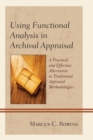 Image for Using functional analysis in archival appraisal  : a practical and effective alternative to traditional appraisal methodologies