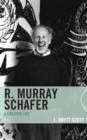 Image for R. Murray Schafer : A Creative Life