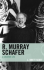 Image for R. Murray Schafer: a creative life