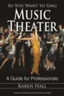 Image for So you want to sing music theater  : a guide for professionals