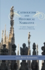 Image for Catholicism and historical narrative  : a catholic engagement with historical scholarship
