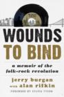 Image for Wounds to bind  : a memoir of the folk-rock revolution