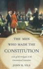 Image for The men who made the Constitution  : lives of the delegates to the Constitutional Convention