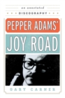 Image for Pepper Adams&#39; Joy Road : An Annotated Discography