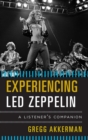 Image for Experiencing Led Zeppelin: a listener&#39;s companion