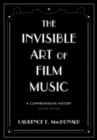 Image for The invisible art of film music  : a comprehensive history