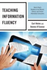 Image for Teaching information fluency  : how to teach students to be efficient, ethical, and critical information consumers