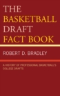 Image for The basketball draft fact book: a history of professional basketball&#39;s college drafts