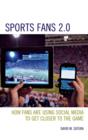 Image for Sports fans 2.0  : how fans are using social media to get closer to the game