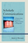 Image for Scholarly communications  : a history from content as king to content as kingmaker