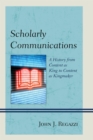 Image for Scholarly communications: a history from content as king to content as kingmaker