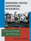Image for Managing digital audiovisual resources  : a practical guide for librarians