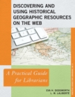 Image for Discovering and using historical geographic resources on the Web: a practical guide for librarians