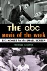 Image for The ABC Movie of the Week : Big Movies for the Small Screen