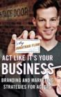 Image for Act like it&#39;s your business  : branding and marketing strategies for actors