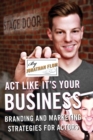 Image for Act like it&#39;s your business: branding and marketing strategies for actors