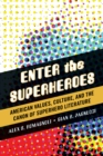 Image for Enter the superheroes  : American values, culture, and the canon of superhero literature