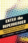 Image for Enter the superheroes: American values, culture, and the canon of superhero literature