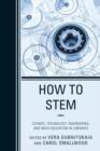 Image for How to STEM  : science, technology, engineering, and math education in libraries