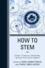 Image for How to STEM: science, technology, engineering, and math education in libraries