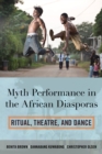Image for Myth performance in the African diasporas  : ritual, history, and dance