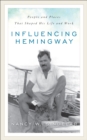 Image for Influencing Hemingway : People and Places That Shaped His Life and Work