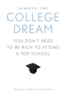 Image for Achieve the College Dream : You Don&#39;t Need to Be Rich to Attend a Top School