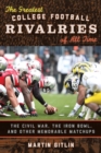 Image for The Greatest College Football Rivalries of All Time : The Civil War, the Iron Bowl, and Other Memorable Matchups