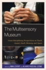 Image for The multisensory museum  : cross-disciplinary perspectives on touch, sound, smell, memory, and space