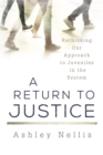 Image for A Return to Justice : Rethinking our Approach to Juveniles in the System
